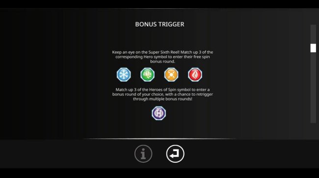 Bonus Trigger - Keep an eye on the Super Sixth Reel! Match up 3 of the coreesponding Hero symbol to enter their free spin bonus round. by Free Slots 247