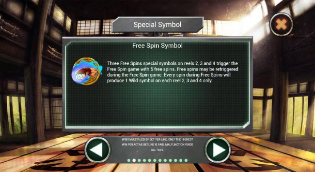 Three Free Spins special symbols on reels 2, 3 and 4 trigger the Free Spin game with 5 free spins. Free spins me be retriggered during the Free Spin game. Every spin during Free Spins will produce 1 wild symbol on each reel 2, 3 and 4 only. by Free Slots 