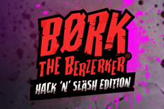 Bork the Berzerker Hack 'N' Slash Edition